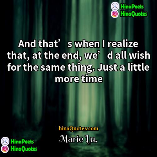 Marie Lu Quotes | And that’s when I realize that, at